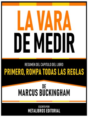 cover image of La Vara De Medir--Resumen Del Capitulo Del Libro Primero, Rompa Todas Las Reglas De Marcus Buckingham